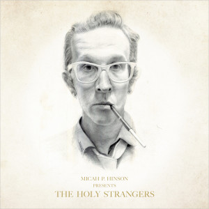 Micah P. Hinson - The Holy Strangers