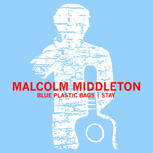 Malcolm Middleton - Blue Plastic Bags / Stay